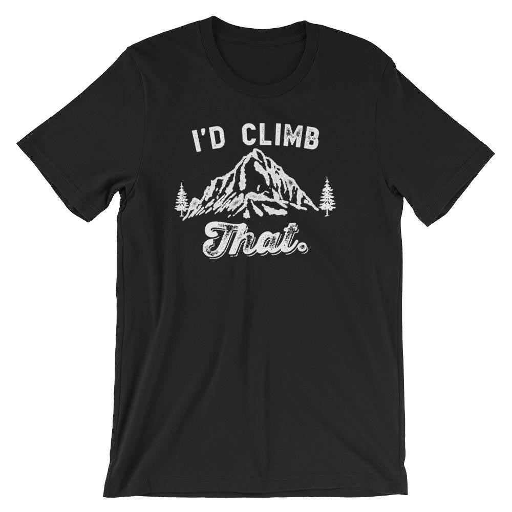 I'd Climb That Unisex Shirt - Climbing shirt | Rock climbing shirt | Mountain climbing | Hiking Shirts women | Mountain shirt |