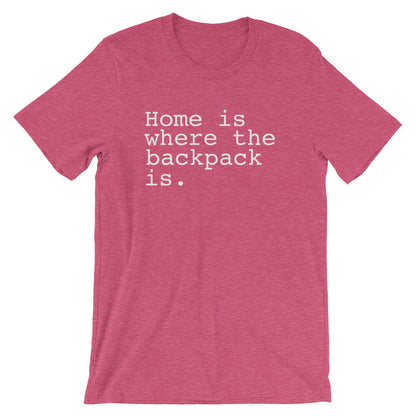 Home Is Where The Backpack Is. Unisex Shirt - Backpacking shirt | Adventure shirt | Travel shirt | World traveler shirt | Wanderlust shirt