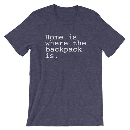 Home Is Where The Backpack Is. Unisex Shirt - Backpacking shirt | Adventure shirt | Travel shirt | World traveler shirt | Wanderlust shirt
