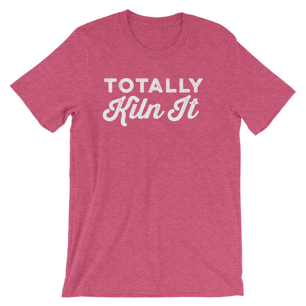 Totally Kiln It Unisex Shirt - | Pottery lover | Funny pottery shirt | Ceramics and pottery | Pottery gift - Stag & Peach Co
