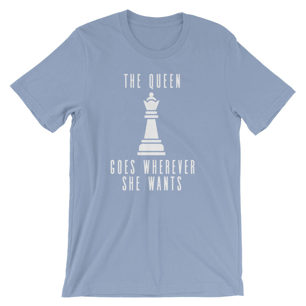 The Queen Goes Wherever She Wants Unisex Shirt, Chess Shirt, Chess Player, Funny Chess Shirt, Chess Player Gift, Chess Mom, Queen Shirt - Stag & Peach Co