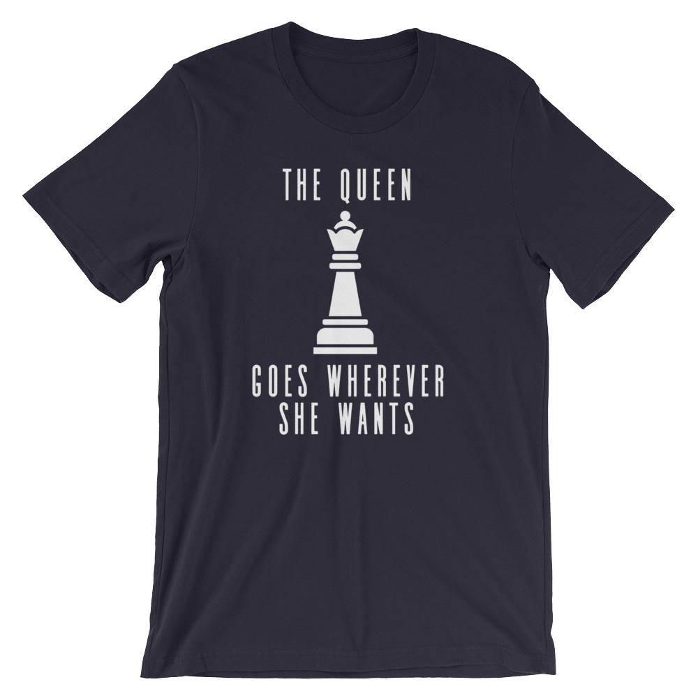 The Queen Goes Wherever She Wants Unisex Shirt, Chess Shirt, Chess Player, Funny Chess Shirt, Chess Player Gift, Chess Mom, Queen Shirt - Stag & Peach Co