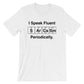 I Speak Fluent Sarcasm Periodically Unisex Shirt- Science shirt, periodic table shirt, Scientist shirt, Science teacher gift