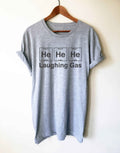 He He He Laughing Gas Unisex Shirt - Chemistry shirt, Science shirt, Periodic table shirt, Chemistry gift, Chemistry teacher, Chemist gift