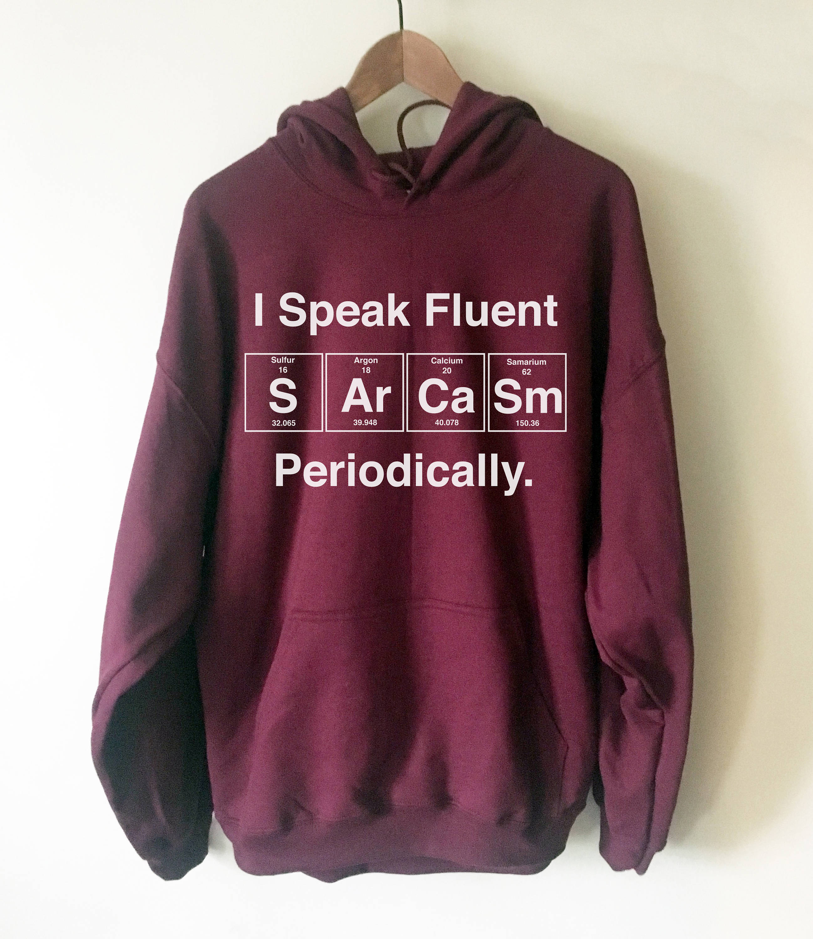 I Speak Fluent Sarcasm Periodically Hoodie - Science Hoodie, Science shirt, Periodic table shirt, Scientist shirt, Science teacher gift