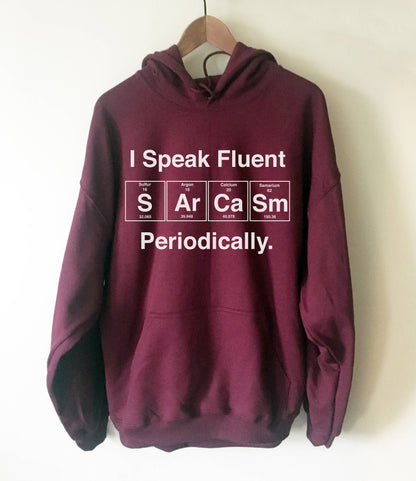 I Speak Fluent Sarcasm Periodically Hoodie - Science Hoodie, Science shirt, Periodic table shirt, Scientist shirt, Science teacher gift