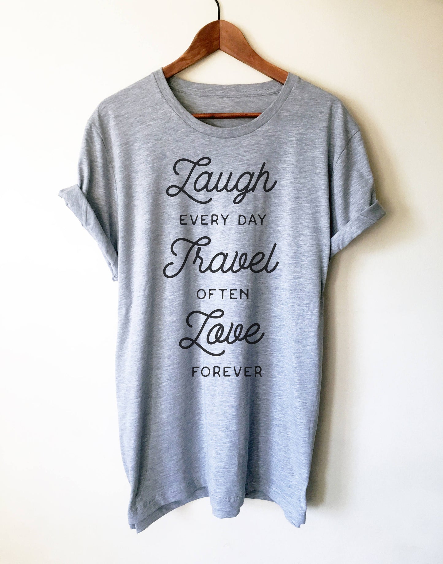 Laugh Every Day, Travel Often, Love Forever Unisex Shirt - Travel shirt, Adventure shirt, wanderlust shirt, camping shirt, wanderlust