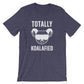Totally Koalafied Unisex Shirt -