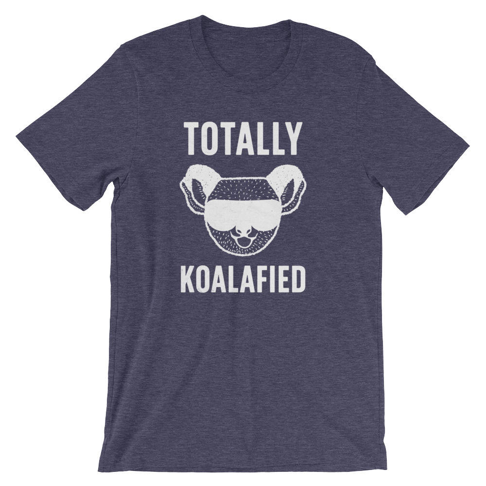 Totally Koalafied Unisex Shirt -