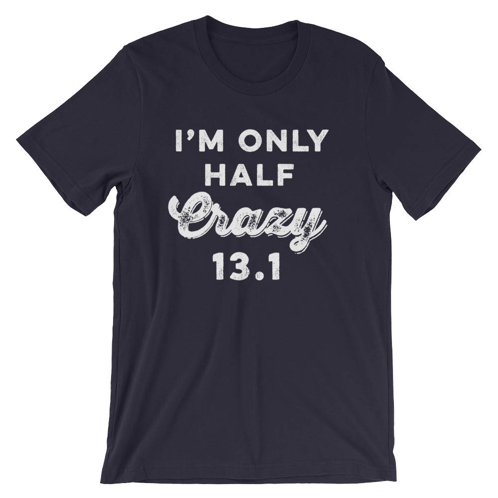 I'm Only Half Crazy 13.1 Unisex Shirt - Half marathon shirt -Running shirt - Marathon Shirt - Funny running shirts - Group running shirts