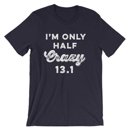 I'm Only Half Crazy 13.1 Unisex Shirt - Half marathon shirt -Running shirt - Marathon Shirt - Funny running shirts - Group running shirts