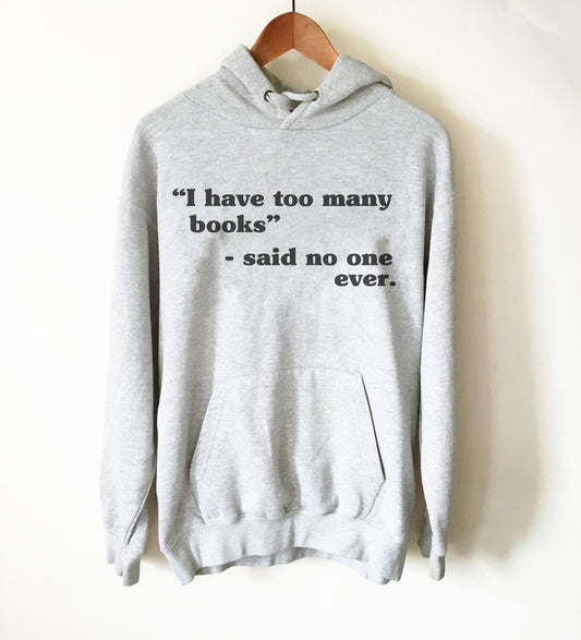 I Have Too Many Books Hoodie - book lover hoodie - book lover gift - reading shirt - book lover gifts - bookworm gift - bibliophile