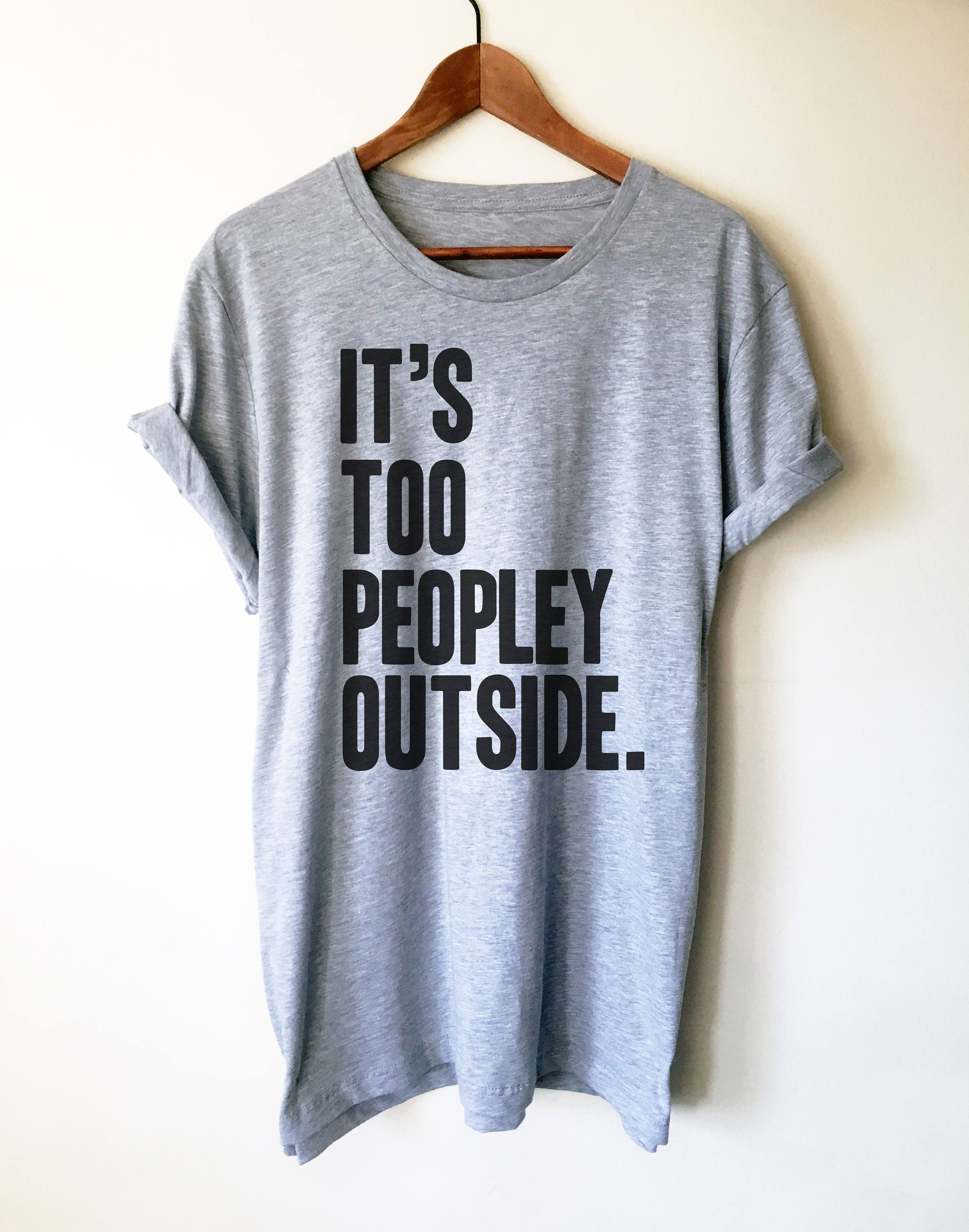 It's Too Peopley Outside Unisex Shirt - Introvert Shirt, Introvert Gift, Introverts Unite, Antisocial Shirt, Socially Awkward, Introverting
