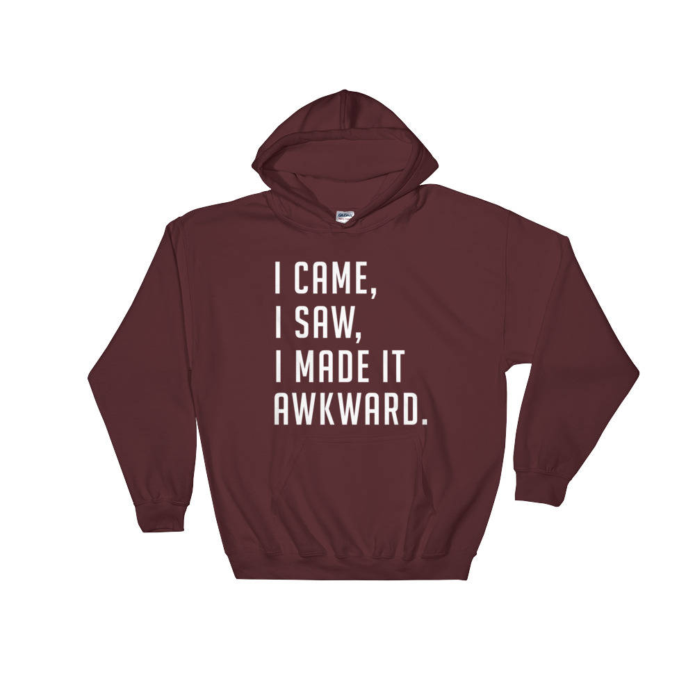 I Came, I Saw, I Made It Awkward Hoodie - Introvert shirt, Introvert gift, Introvert Hoodie, Antisocial shirt, Socially awkward,