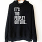 It's Too Peopley Outside Hoodie - Introvert Hoodie, Introvert Gift, Introvert Shirt, Antisocial Shirt, Socially Awkward, Introverting