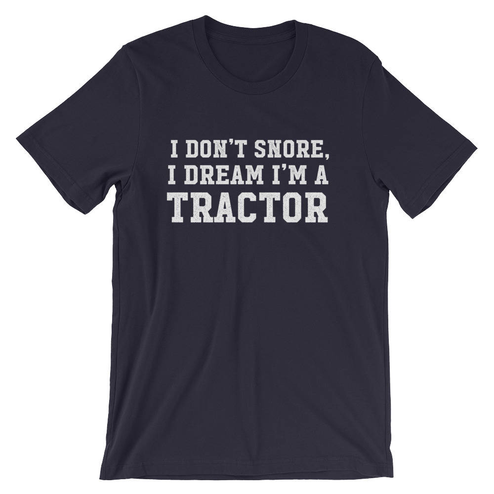 I Don't Snore I Dream I'm A Tractor Unisex Shirt - Snore shirt, Tractor Shirt, Farmer shirt, Funny snore, Farm, Farmer, Funny farming
