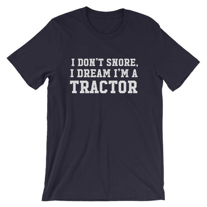 I Don't Snore I Dream I'm A Tractor Unisex Shirt - Snore shirt, Tractor Shirt, Farmer shirt, Funny snore, Farm, Farmer, Funny farming