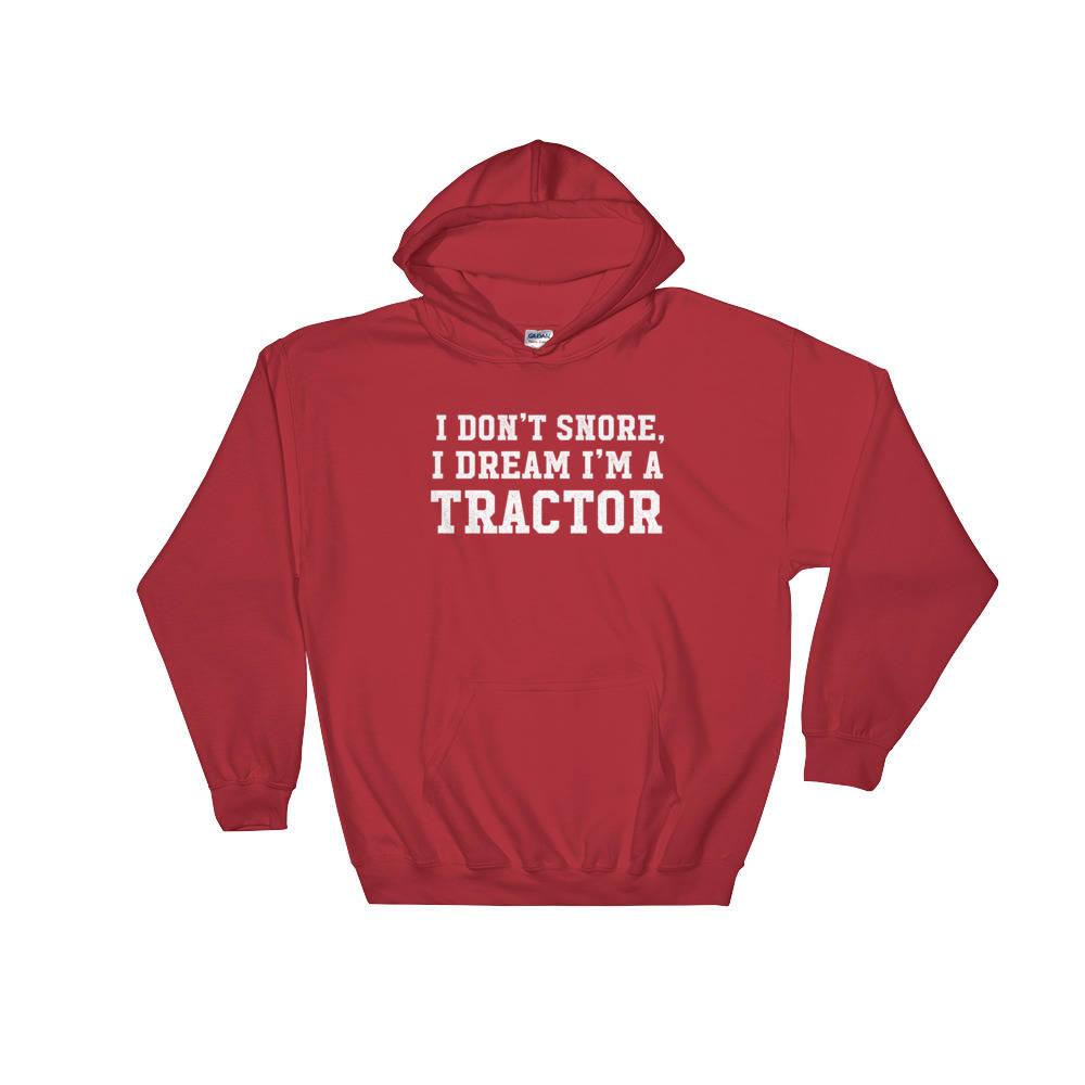 I Don't Snore I Dream I'm A Tractor Hoodie - Snore Shirt, Tractor Shirt, Farmer Shirt, Funny Snore, Farm, Farmer, Funny Farming