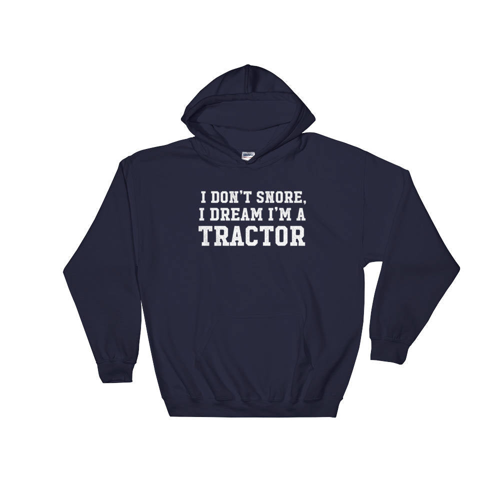 I Don't Snore I Dream I'm A Tractor Hoodie - Snore Shirt, Tractor Shirt, Farmer Shirt, Funny Snore, Farm, Farmer, Funny Farming