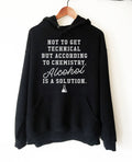 Alcohol Is A Solution Hoodie