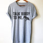 Talk Birdy To Me Unisex Shirt - Bird watching shirt | Bird watching gift | Birding | Ornithology | Bird lover gift | Women bird shirt