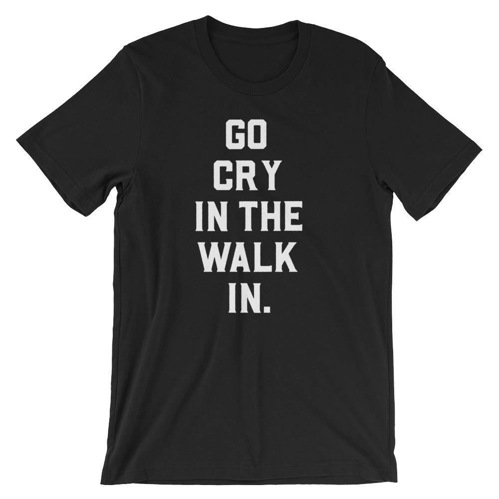 Go Cry In The Walk In Unisex Shirt - Chef Shirt - Foodie gift - Foodie gifts - Chef Shirts - Chef gift - Chef t-shirt - Cooking - Stag & Peach Co