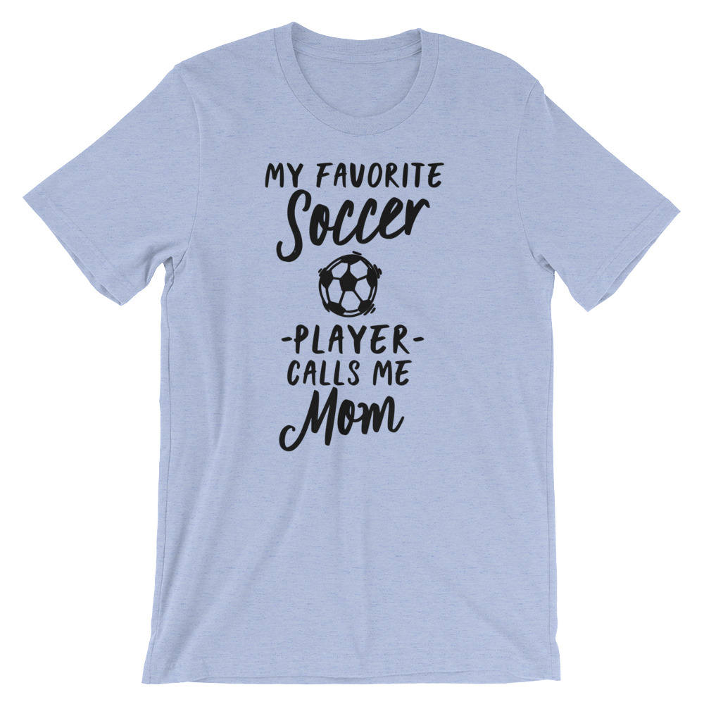 My Favorite Soccer Player Calls Me Mom Unisex Shirt - Mom Life, Funny Mom Shirt, Proud Soccer Mom, Mom Gift, Soccer Mom Shirt, Soccer Mama