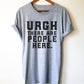 Urgh There Are People Here Unisex Shirt - Funny Introvert Shirt, Introvert Gift, Introverts Unite, Antisocial Shirt, Socially Awkward Shirt