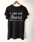 I Like His Beard Unisex Shirt - Beard Shirt, Couples Shirts, Wedding Anniversary, Matching Shirts, Honeymoon Shirts, I Love Beards, Engaged - Stag & Peach Co