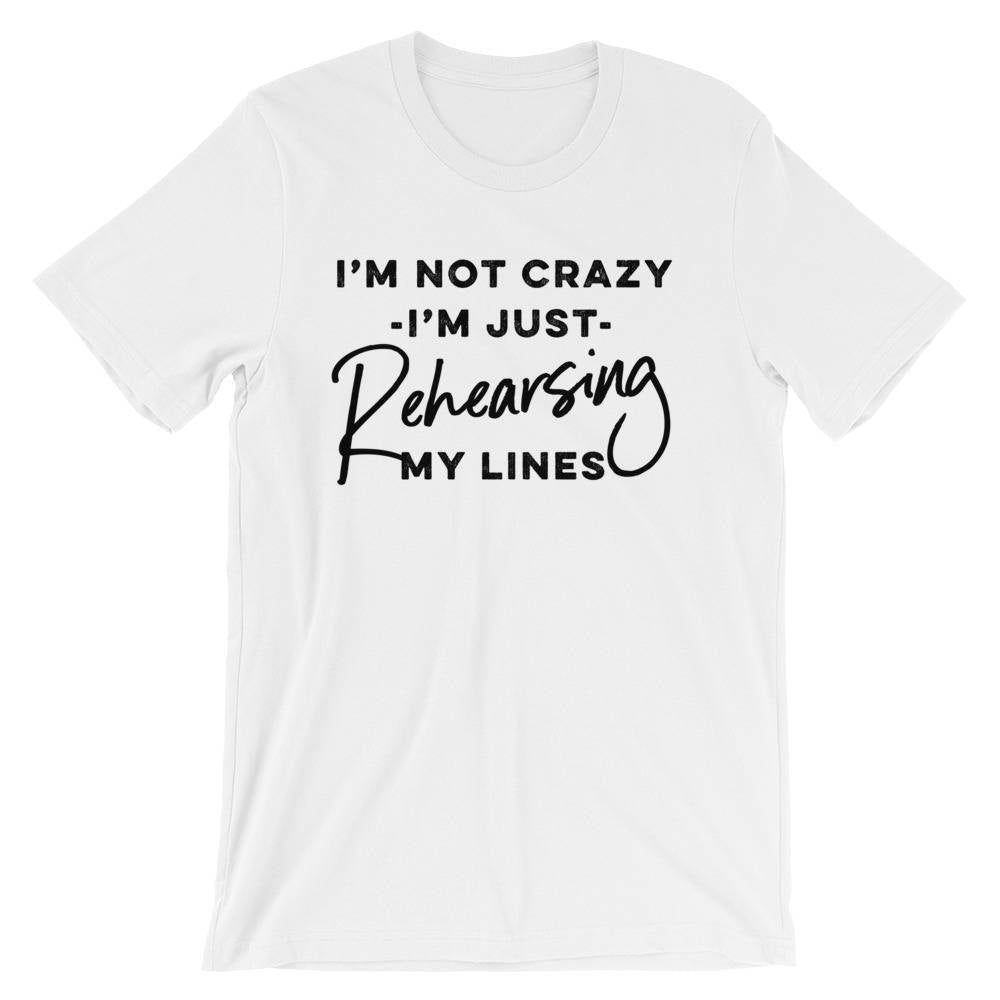 I'm Just Rehearsing My Lines Unisex Shirt - Theatre Shirt - Theatre gift - Broadway shirt - Actor shirt - Drama shirt - Actress shirt