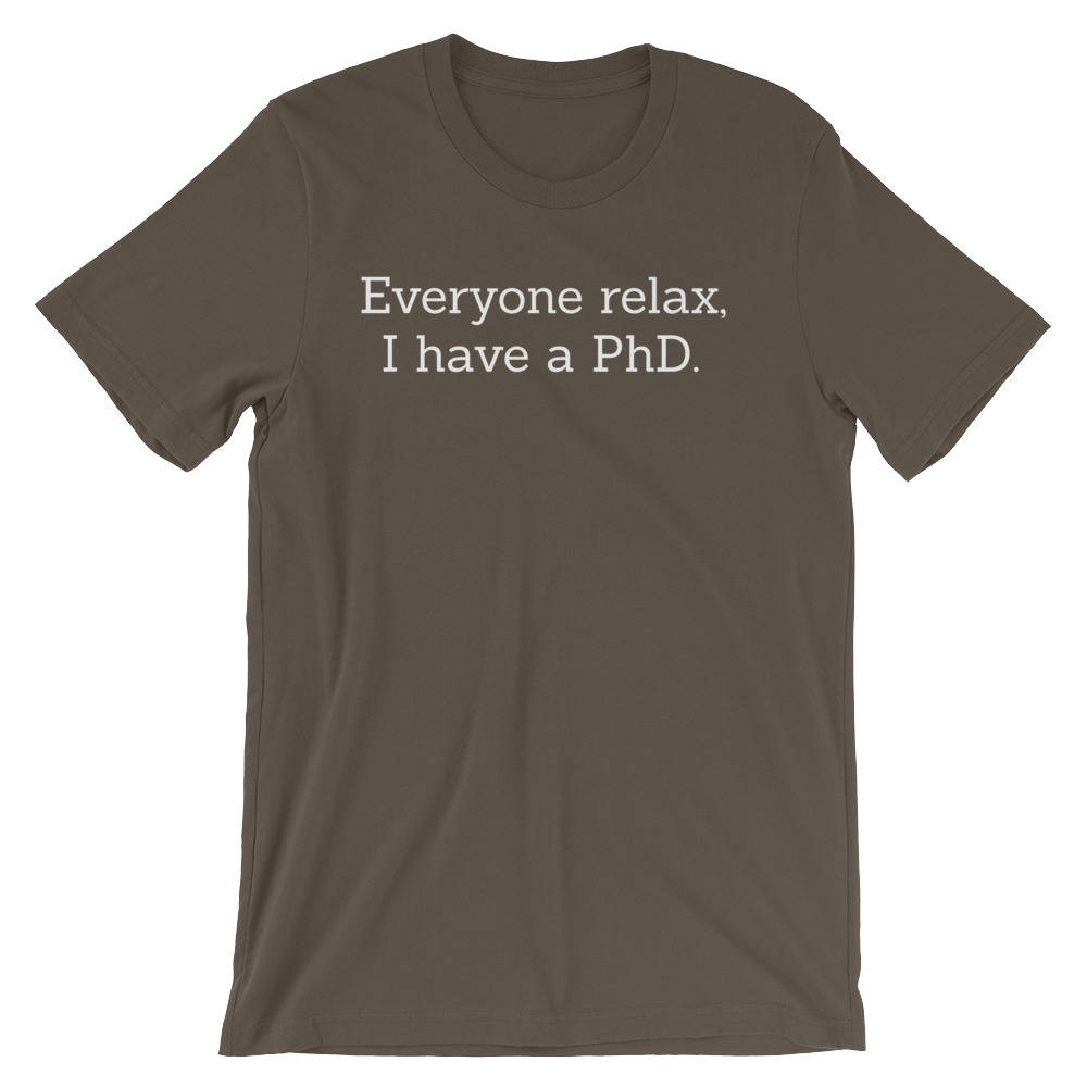 Everyone Relax, I Have A PhD Unisex Shirt - phd graduation gift - Doctor Gift For Her - Funny Doctor T-Shirt - Unique Doctor Shirt