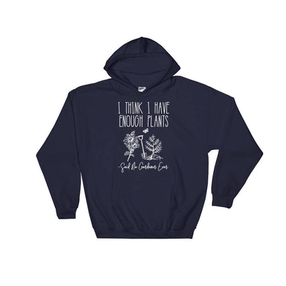 I Think I Have Enough Plants (Said No Gardener Ever) Hoodie - Gardening shirt, Gardening gift, Gifts for gardeners, Plant shirt