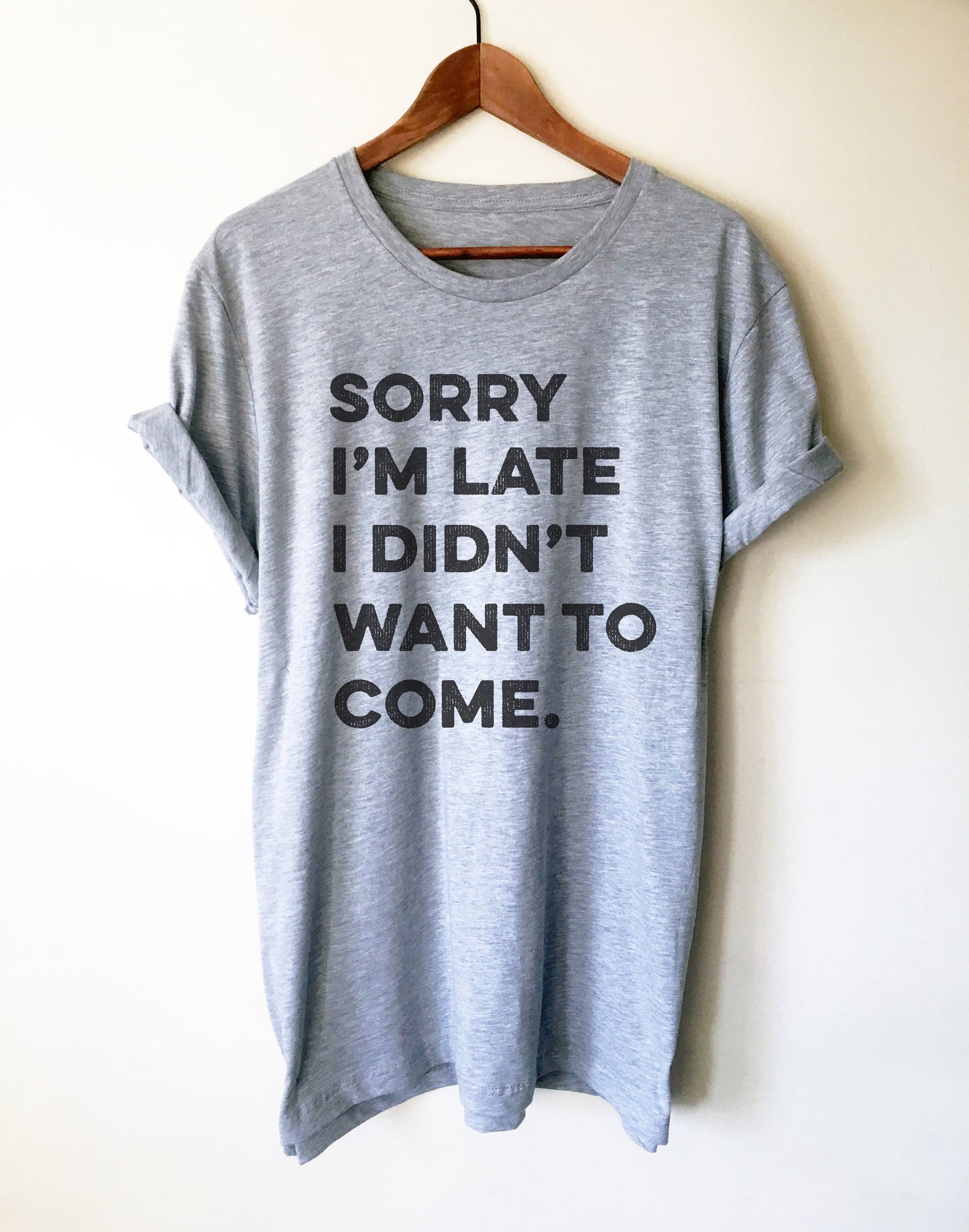 Sorry I'm Late I Didn't Want To Come Unisex Shirt - Introvert shirt, Introvert gift, Introverts unite, Antisocial shirt, Socially awkward