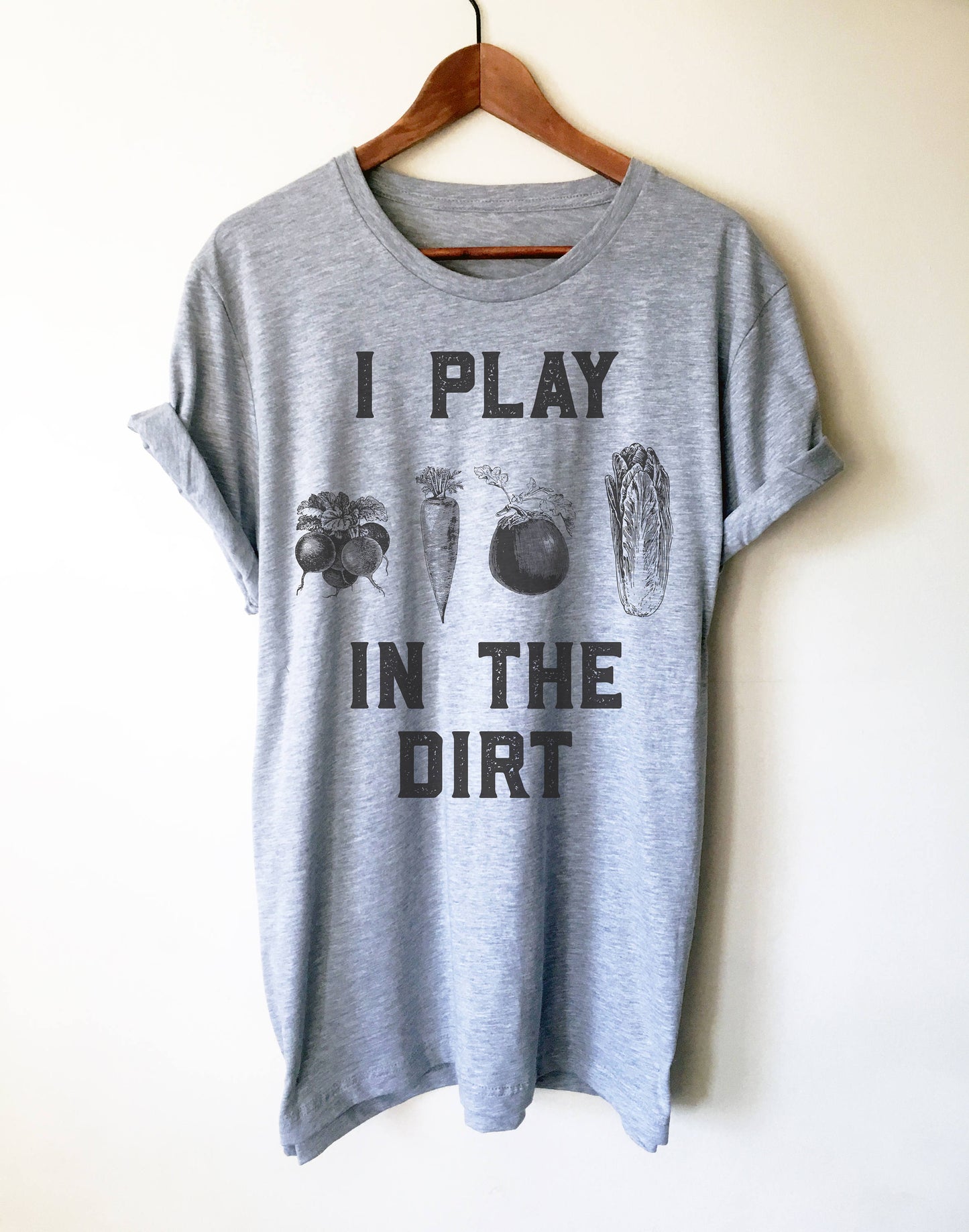 I Play In The Dirt Unisex Shirt - Gardening Shirt, Gardening Gift, Veggie Pun, Vegan Shirt, Plant Shirt, Foodie Gift, Vegetable Shirt