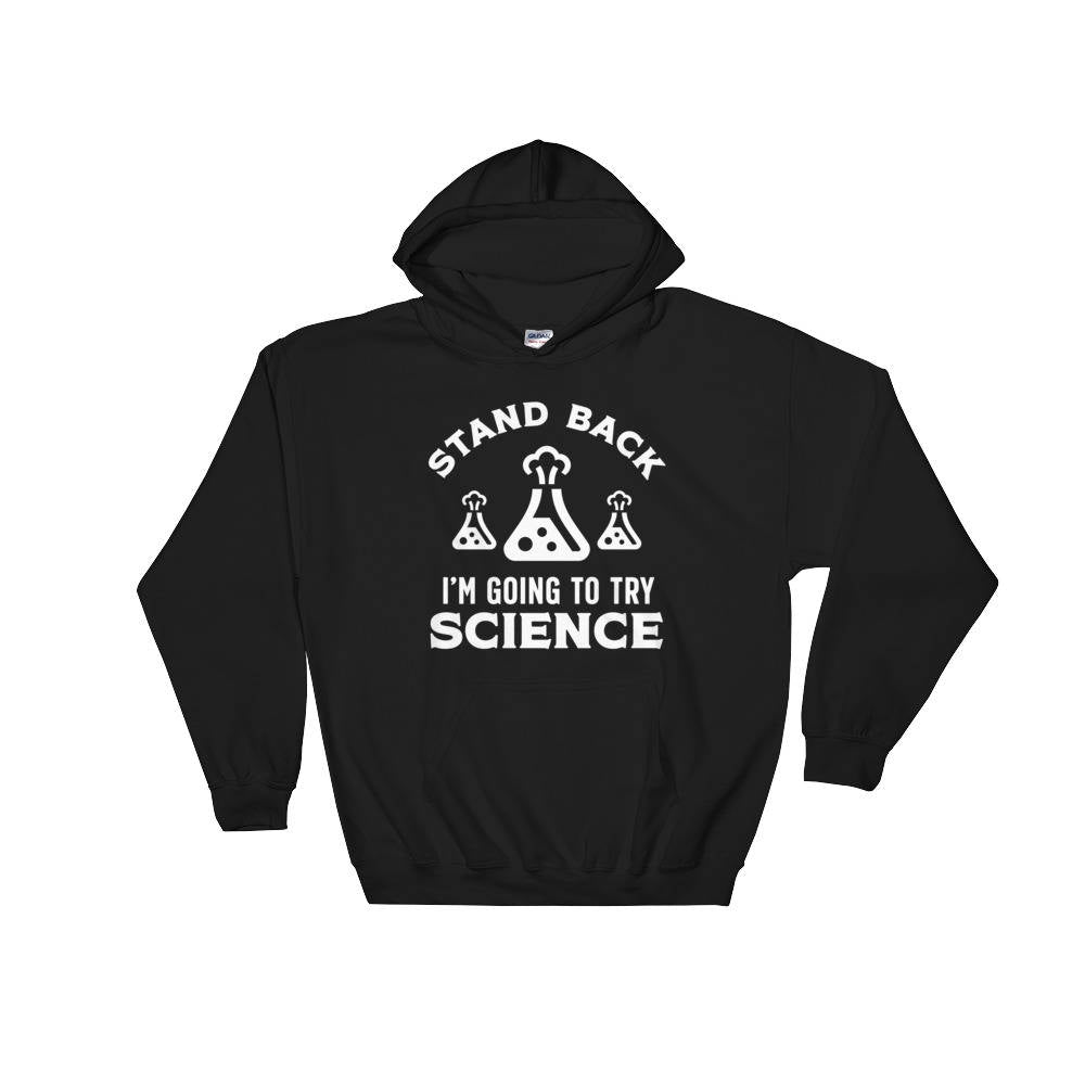 Stand Back I'm Going To Try Science Hoodie - Chemistry shirt, Science shirt, Periodic table shirt, Chemistry gift, Chemistry teacher
