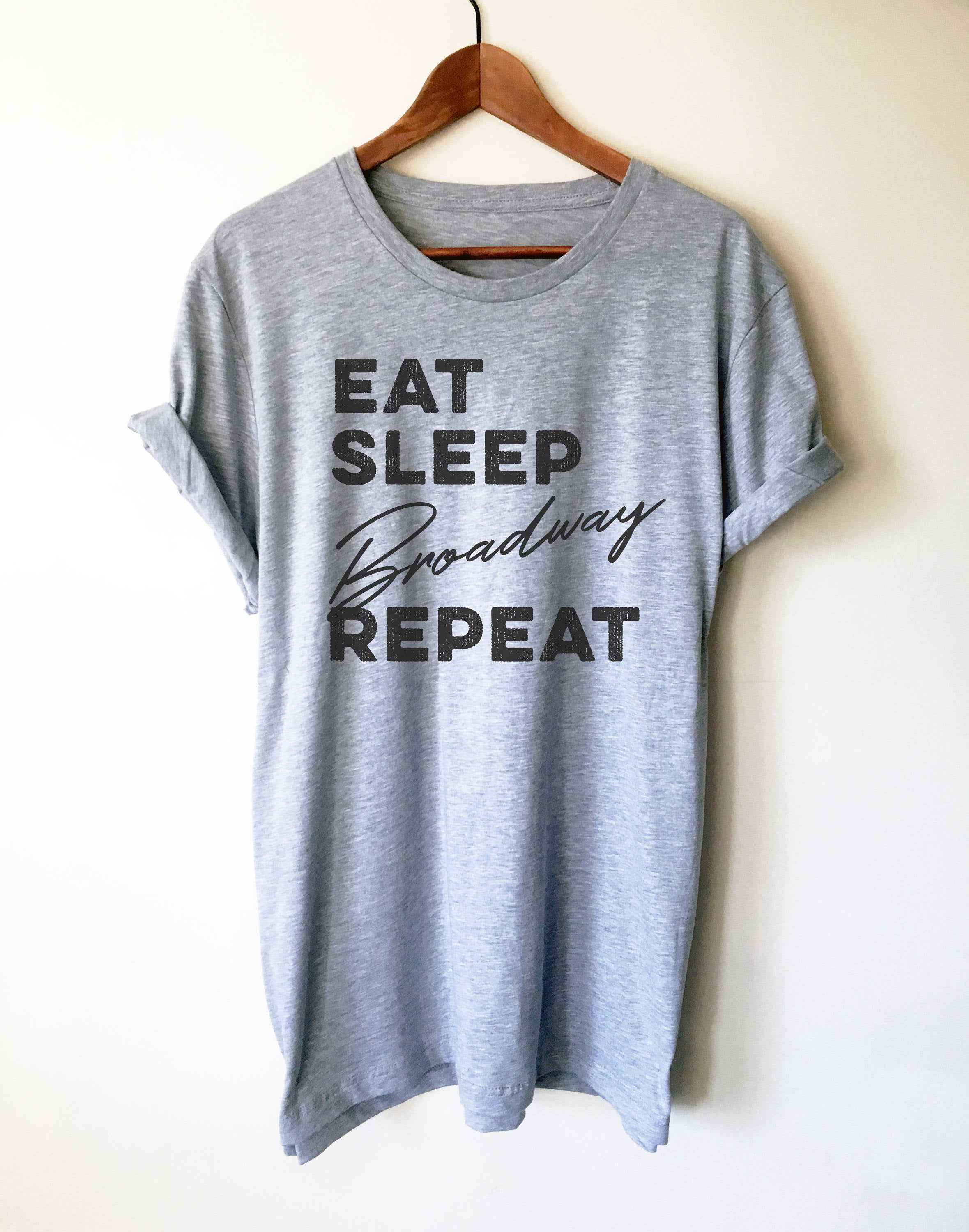 Eat Sleep Broadway Repeat Unisex Shirt - Theatre Shirt - Theatre gift - Broadway shirt - Actor shirt - Drama shirt - Actress shirt