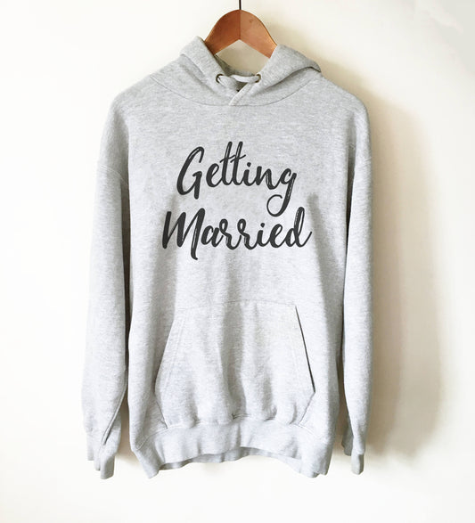 Getting Married Hoodie - Newlywed shirt | Honeymoon shirt | Bridal shower gift | Gift for bride | Honeymoon gift | Wifey shirt