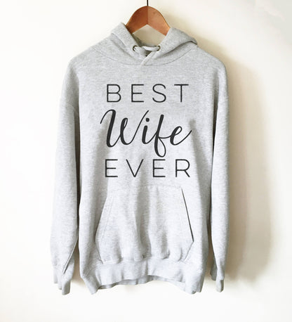Best Wife Ever Hoodie - Newlywed shirt, Honeymoon shirt, Bridal shower gift, Gift for bride, Honeymoon gift, Wifey shirt, Anniversary Shirt