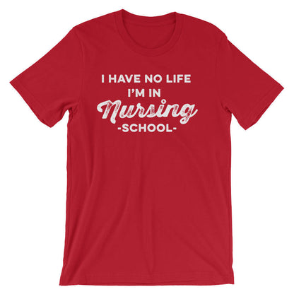 I Have No Life I'm In Nursing School Unisex Shirt - Nurse shirt, Nurse gift, Rn shirt, Nursing student, Nurse life, Funny nurse shirt