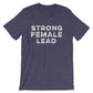 Strong Female Lead Unisex Shirt - Feminist Shirt | Feminism | Girl Power Shirt | Feminist Gift | The Future Is Female | Workout Shirt