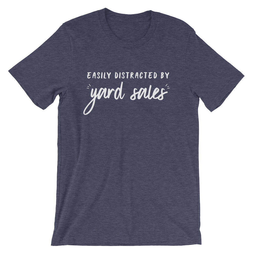 Easily Distracted By Yard Sales Unisex Shirt - Yard sale | Garage sale | Treasure hunter | Swap meet | Flea market