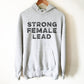 Strong Female Lead Hoodie - Feminist Shirt | Feminism | Girl Power Shirt | Feminist Gift | The Future Is Female | Workout Shirt