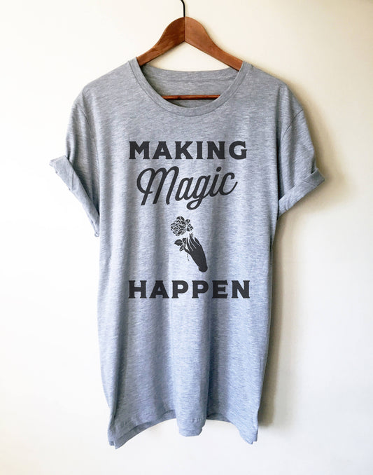 Making Magic Happen Unisex Shirt - Magician Shirt, Magician, Magic Shirt, Illusionist, Illusion, Tricks, Magic, Gifts For Magician, Wizard