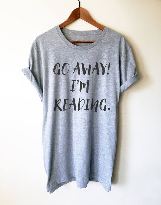 Go Away I’m Reading Unisex Shirt - book lover t shirts - book lover gift - reading shirt - book lover gifts - bookworm gift - bibliophile