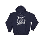 Sorry I Can't My Plants Need Me Hoodie - Gardener hoodie, Gardening shirt, Gardening gift, Gardener gift, Gift for gardener, Nature shirt