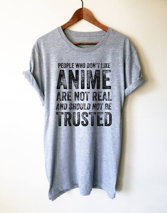 People Who Don't Like Anime Are Not Real Unisex Shirt - Anime shirt, Manga shirt, Anime shirts, Anime gift, Anime gifts, Japanese shirt