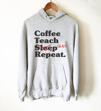 Coffee Teach Grade Repeat Hoodie - Teacher life shirt, Teacher hoodie, Teacher appreciation, Funny teacher shirt, Teacher gift