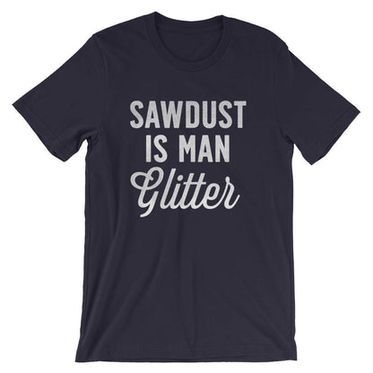Sawdust Is Man Glitter Unisex Shirt - Carpenter shirt, Woodworker, Woodworking, Construction worker, Carpenter tshirt, Woodworking gifts