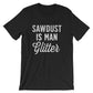 Sawdust Is Man Glitter Unisex Shirt - Carpenter shirt, Woodworker, Woodworking, Construction worker, Carpenter tshirt, Woodworking gifts