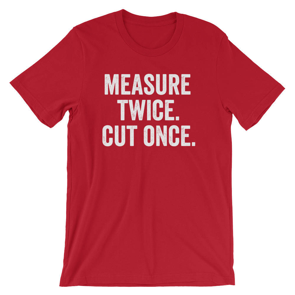 Measure Twice. Cut Once. Unisex Shirt - Carpenter shirt, Woodworker, Woodworking, Construction worker, Carpenter tshirt, Woodworking gift - Stag & Peach Co